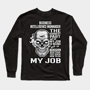 Business Intelligence Mannager T Shirt - The Hardest Part Gift Item Tee Long Sleeve T-Shirt